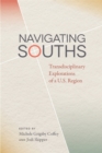 Navigating Souths : Transdisciplinary Explorations of a U.S. Region - Book
