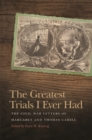 The Greatest Trials I Ever Had : The Civil War Letters of Margaret and Thomas Cahill - eBook