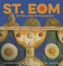 St. EOM in the Land of Pasaquan : The Life and Times and Art of Eddie Owens Martin - Book