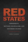 Red States : Indigeneity, Settler Colonialism, and Southern Studies - eBook