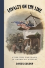 Loyalty on the Line : Civil War Maryland in American Memory - eBook
