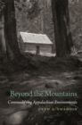Beyond the Mountains : Commodifying Appalachian Environments - eBook