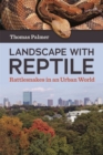 Landscape with Reptile : Rattlesnakes in an Urban World - Book
