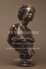 Venus Noire : Black Women and Colonial Fantasies in Nineteenth-Century France - eBook