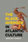 The Black Avenger in Atlantic Culture - eBook