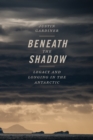 Beneath the Shadow : Legacy and Longing in the Antarctic - eBook