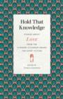 Hold That Knowledge : Stories about Love from the Flannery O'Connor Award for Short Fiction - Book