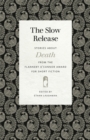 The Slow Release : Stories about Death from the Flannery O'Connor Award for Short Fiction - eBook