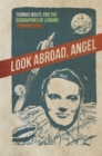 Look Abroad, Angel : Thomas Wolfe and the Geographies of Longing - eBook
