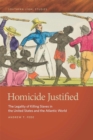 Homicide Justified : The Legality of Killing Slaves in the United States and the Atlantic World - Book