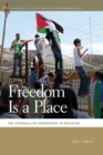 Freedom Is a Place : The Struggle for Sovereignty in Palestine - eBook