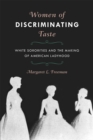 Women of Discriminating Taste : White Sororities and the Making of American Ladyhood - eBook