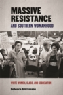 Massive Resistance and Southern Womanhood : White Women, Class, and Segregationist Resistance - eBook