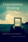 Conscientious Thinking : Making Sense in an Age of Idiot Savants - Book