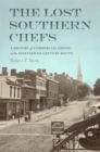 The Lost Southern Chefs : A History of Commercial Dining in the Nineteenth-Century South - Book