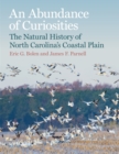 An Abundance of Curiosities : The Natural History of North Carolina’s Coastal Plain - Book