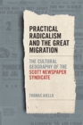 Practical Radicalism and the Great Migration : The Cultural Geography of the Scott Newspaper Syndicate - Book