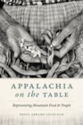 Appalachia on the Table : Representing Mountain Food and People - eBook