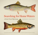 Searching for Home Waters : A Brook Trout Pilgrimage - eBook