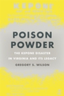 Poison Powder : The Kepone Disaster in Virginia and its Legacy - eBook