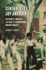Central City's Joy and Pain : Solidarity, Survival, and Soul in a Birmingham Housing Project - Book