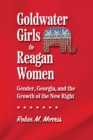 Goldwater Girls to Reagan Women : Gender, Georgia, and the Growth of the New Right - eBook