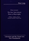 The New York School Poets as Playwrights : O'Hara, Ashbery, Koch, Schuyler and the Visual Arts - Book