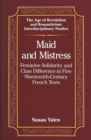 Maid and Mistress : Feminine Solidarity and Class Difference in Five Nineteenth-Century French Texts - Book