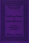 The Prose Works of Saint-John Perse : Towards an Understanding of His Poetry - Book