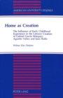 Home as Creation : The Influence of Early Childhood Experience in the Literary Creation of Gabriel Garcia Marquez, Agustin Yanez and Juan Rulfo - Book