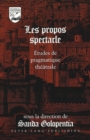 Les Propos Spectacle : Etudes de Pragmatique Theatrale - Book