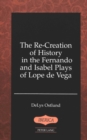 The Re-Creation of History in the Fernando and Isabel Plays of Lope De Vega - Book