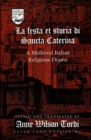 La Festa Et Storia Di Sancta Caterina : A Medieval Italian Religious Drama - Book