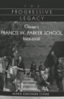The Progressive Legacy : Chicago's Francis W. Parker School (1901-2001) - Book