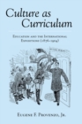 Culture as Curriculum : Education and the International Expositions (1876-1904) - Book