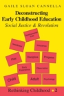 Deconstructing Early Childhood Education : Social Justice and Revolution - Book