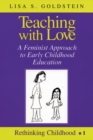Teaching with Love : A Feminist Approach to Early Childhood Education - Book