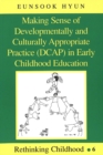 Making Sense of Developmentally and Culturally Appropriate Practice (DCAP) in Early Childhood Education - Book