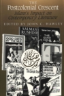 The Postcolonial Crescent : Islam's Impact on Contemporary Literature - Book