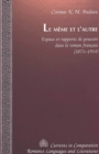 Le Meme et L'Autre : Espace et Rapports de Pouvoir Dans le Roman Francais (1871-1914) - Book