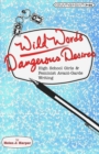 Wild Words / Dangerous Desires : High School Girls and Feminist Avant-Garde Writing - Book