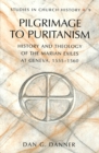 Pilgrimage to Puritanism : History and Theology of the Marian Exiles at Geneva, 1555-1560 - Book