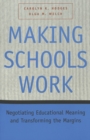 Making Schools Work : Negotiating Educational Meaning and Transforming the Margins - Book