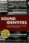 Sound Identities : Popular Music and the Cultural Politics of Education - Book