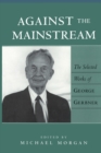 Against the Mainstream : The Selected Works of George Gerbner - Book