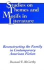 Reconstructing the Family in Contemporary American Fiction - Book