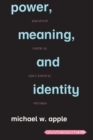 Power, Meaning, and Identity : Essays in Critical Educational Studies - Book