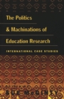 The Politics and Machinations of Education Research : International Case Studies - Book