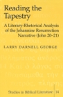 Reading the Tapestry : A Literary-Rhetorical Analysis of the Johannine Resurrection Narrative (John 20-21) - Book