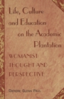 Life, Culture and Education on the Academic Plantation : Womanist Thought and Perspective - Book